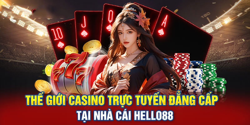 Hạng mục casino trực tuyến đẳng cấp được tổ chức tại nhà cái Hello88