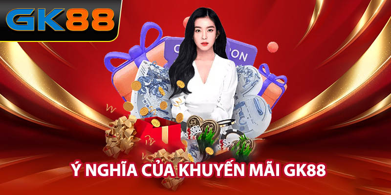 Ý nghĩa của Khuyến mãi GK88