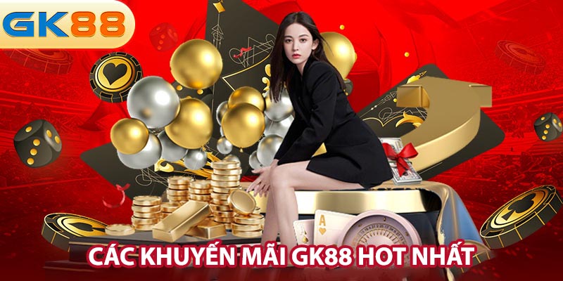 Các khuyến mãi GK88 hot nhất