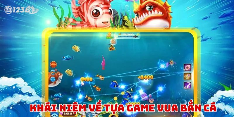 Khái niệm về tựa game vua bắn cá tại sảnh 123B