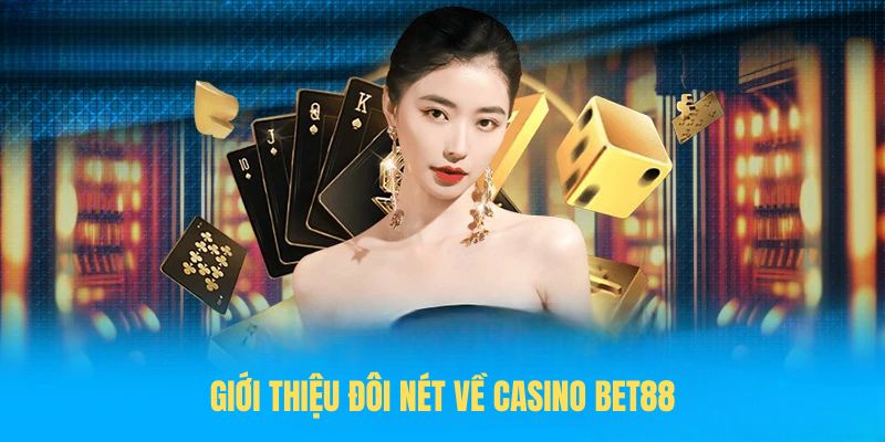 Giới thiệu đôi nét về Casino BET88